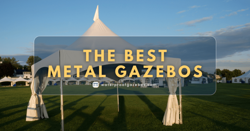 The Best Metal Gazebos & Why…