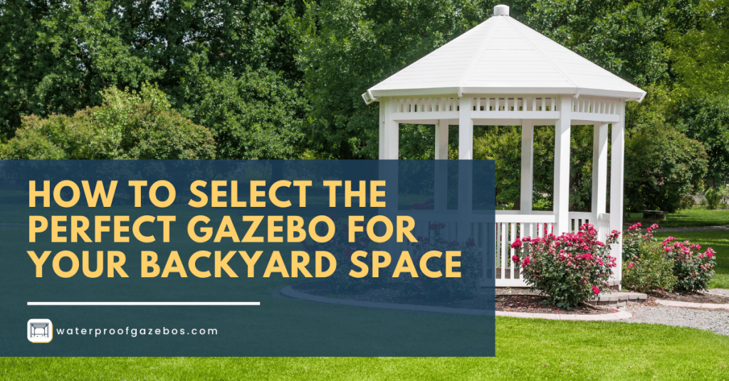 How To Select The Perfect Gazebo for your Backyard Space Cover Image