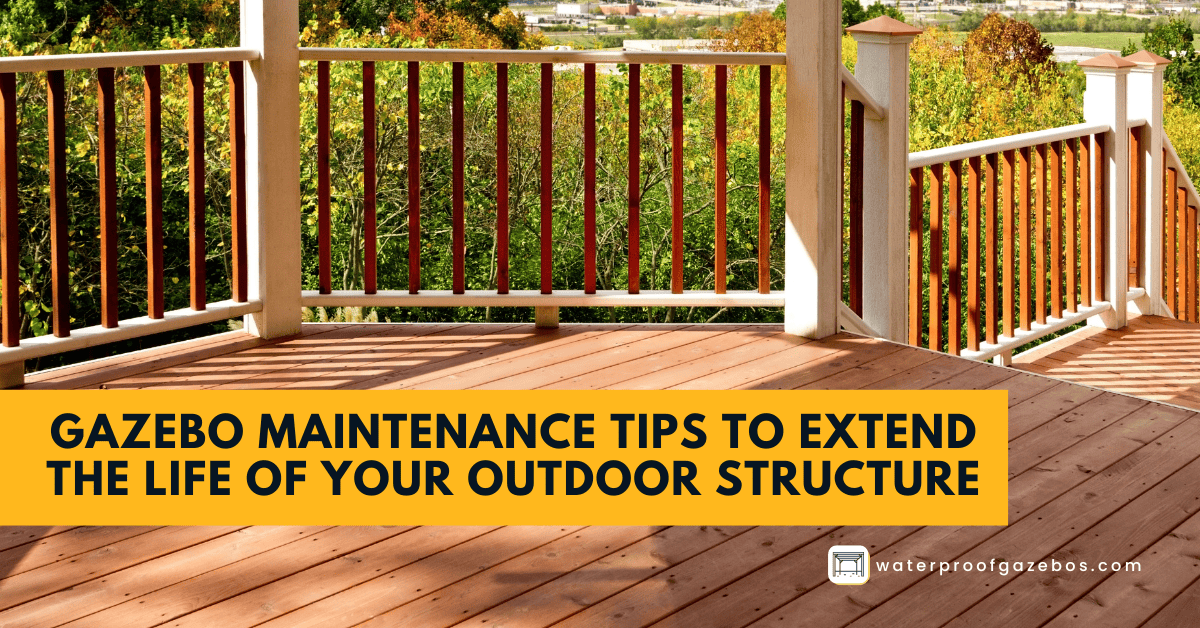Gazebo Maintenance Tips to Extend the Life of Your Outdoor Structure Cover Image